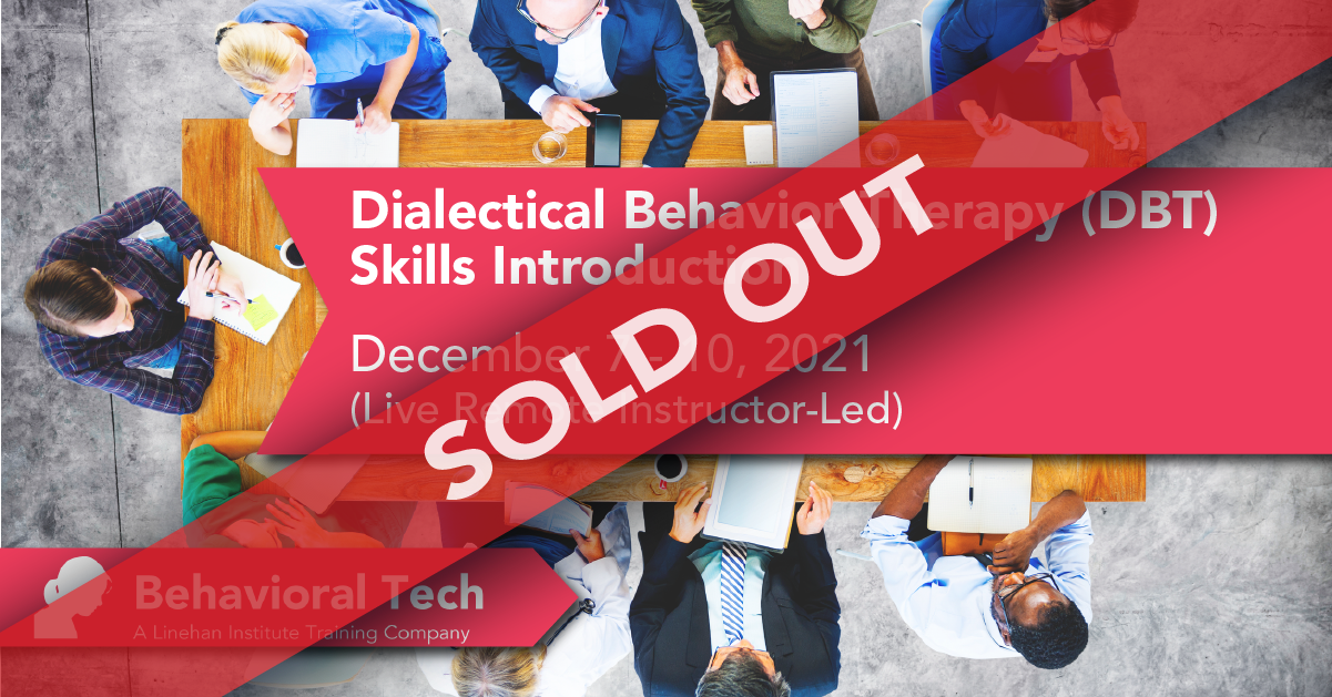 Dialectical Behavior Therapy Skills: Introduction (Sold Out!) Behavioral Tech Institute - The World's Foremost Linehan-trained DBT Professionals