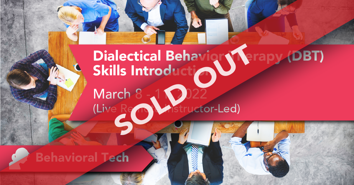 Dialectical Behavior Therapy Skills: Introduction (Sold Out!) Behavioral Tech Institute - The World's Foremost Linehan-trained DBT Professionals