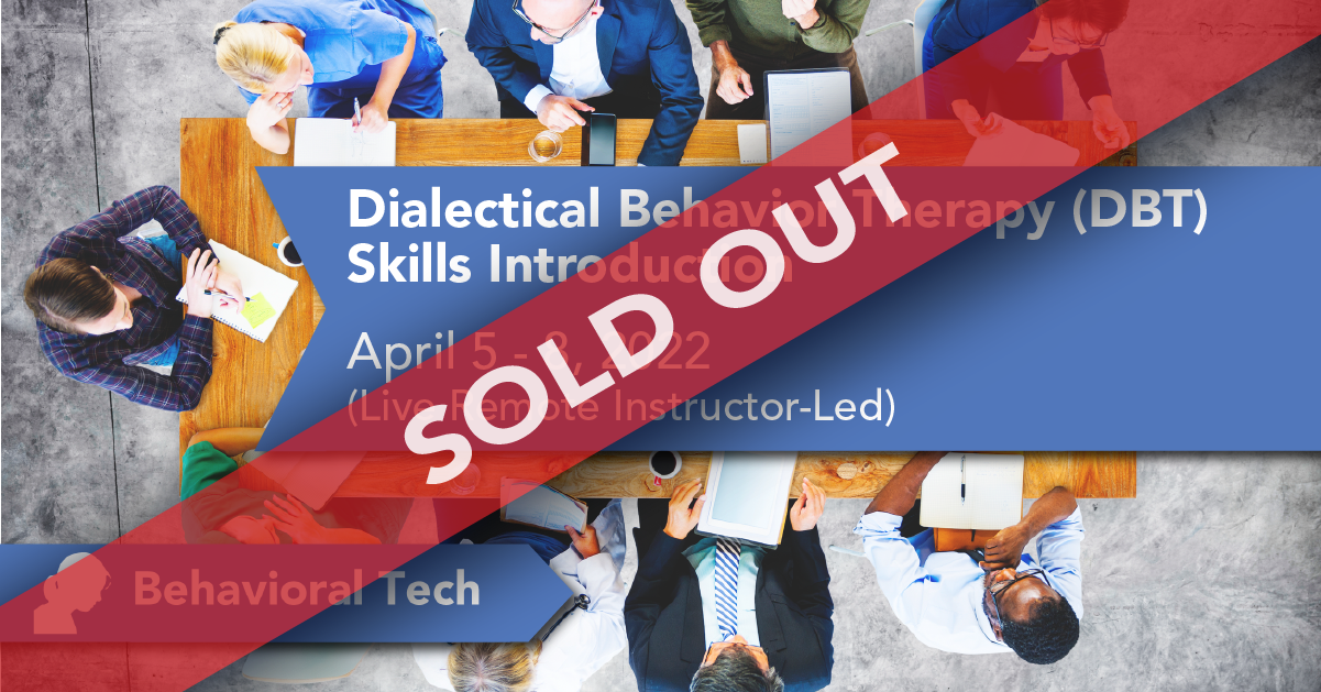 Dialectical Behavior Therapy Skills: Introduction (Sold Out!) Behavioral Tech Institute - The World's Foremost Linehan-trained DBT Professionals