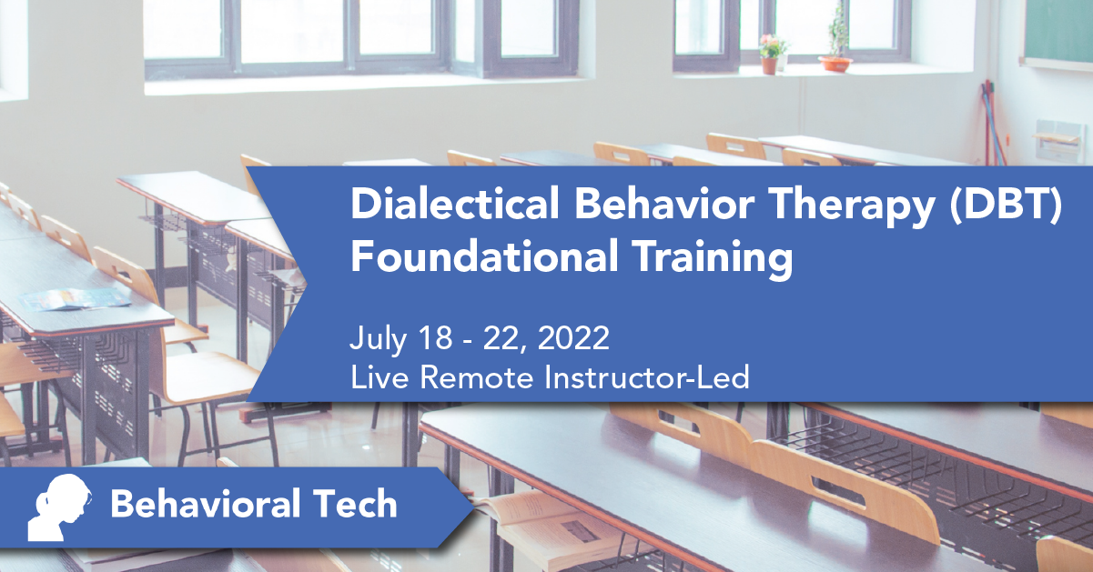 Dialectical Behavior Therapy Foundational Training Behavioral Tech Institute - The World's Foremost Linehan-trained DBT Professionals