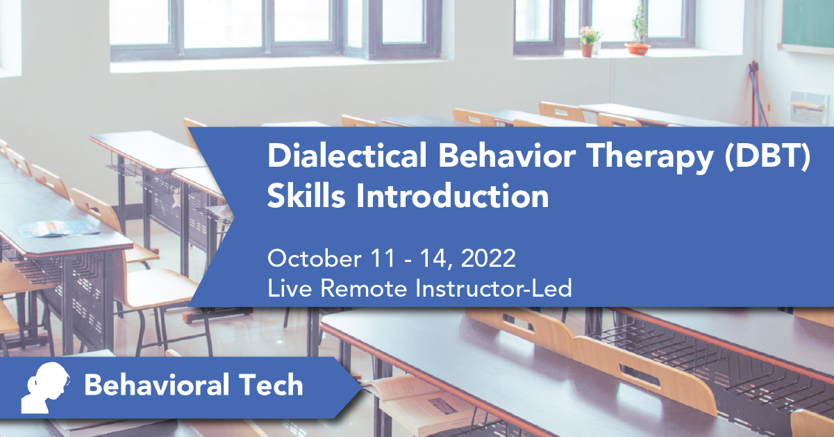 Dialectical Behavior Therapy Skills: Introduction Behavioral Tech Institute - The World's Foremost Linehan-trained DBT Professionals