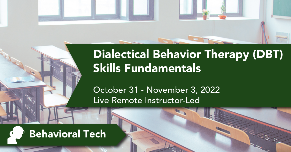 Dialectical Behavior Therapy Skills Training: Fundamentals Behavioral Tech Institute - The World's Foremost Linehan-trained DBT Professionals
